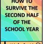 Rainbow background with the words: How to Survive the Second Half of the School Year